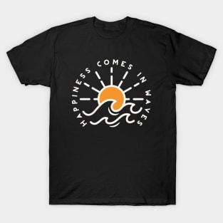 Happiness Comes in Waves T-Shirt